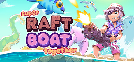 超级木筏 v1.4.2.1（Super Raft Boat Together）免安装中文版-87软件库｜绿色软件+破解游戏下载站